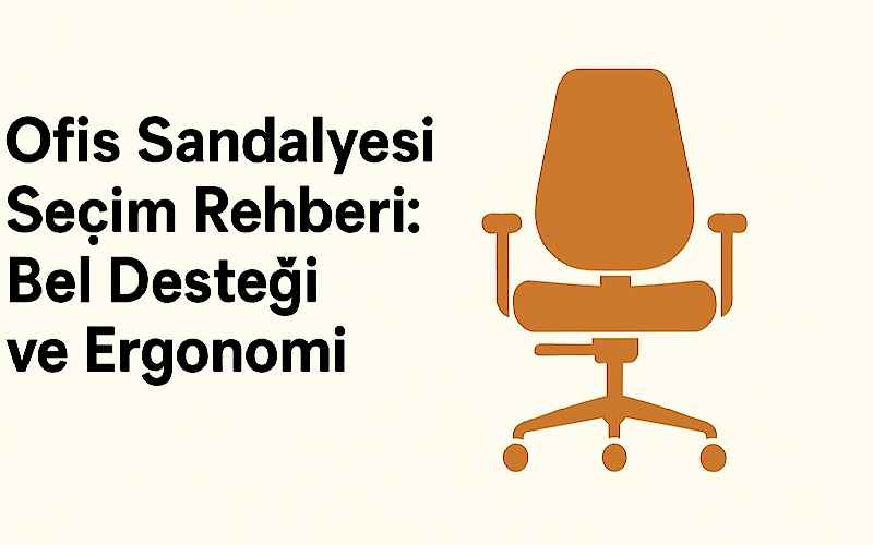 Ofis Sandalyesi Seçim Rehberi: Bel Desteği ve Ergonomide Nelere Dikkat Etmeli?